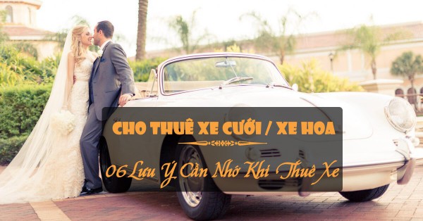 Cho Thuê Xe Hoa: 06 Lưu Ý Cần Nhớ Khi Thuê Xe