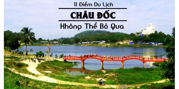 11 Điểm Du Lịch Không Thể Bỏ Qua Ở Châu Đốc