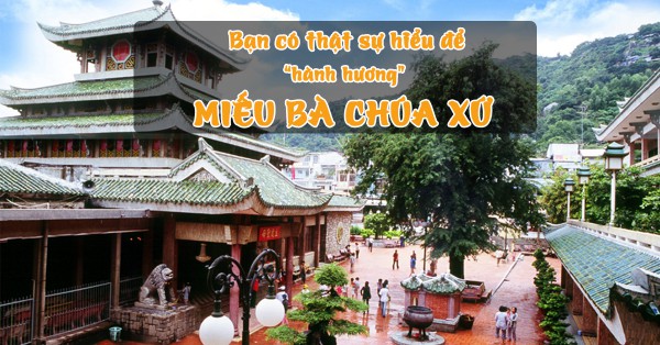 Miếu Bà Chúa Xứ: Bạn Đã Thật Sự Hiểu Để "Hành Hương"