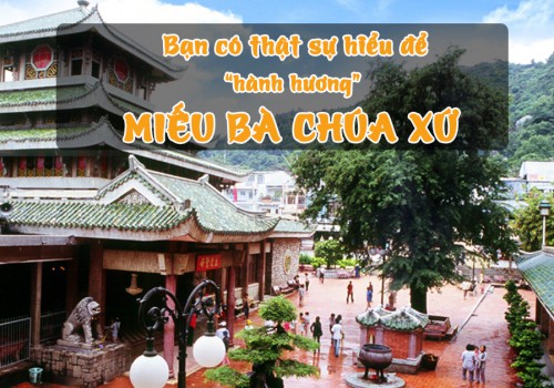 Miếu Bà Chúa Xứ: Bạn Đã Thật Sự Hiểu Để "Hành Hương"